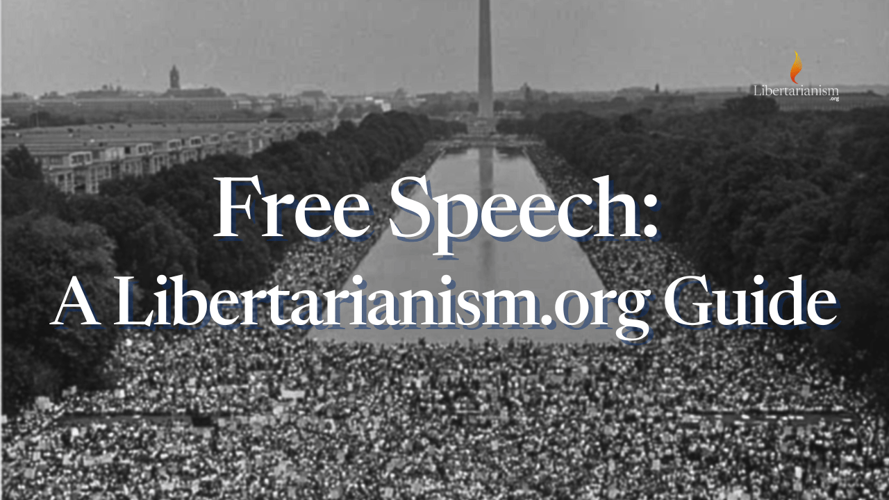 Free Speech: A Libertarianism.org Guide
