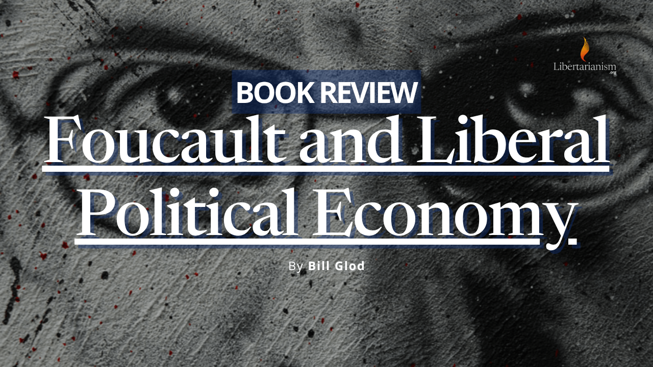 Glod, Bill - Book Review Foucault and Liberal Political Economy