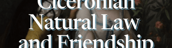 Bowman, Joshua - Ciceronian Natural Law and Friendship